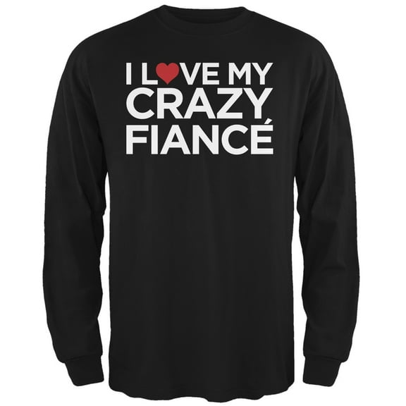 I Love My Crazy Fiance Black Adult Long Sleeve T-Shirt - Large
