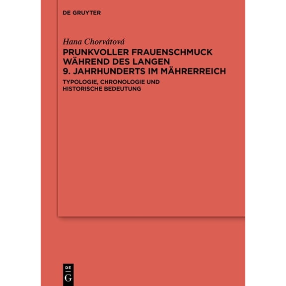 ErgÃ¤nzungsbÃ¤nde Zum Reallexikon der Germ Prunkvoller Frauenschmuck WÃ¤hrend Des Langen 9. Jahrhunderts Im MÃ¤hrerreich: Typologie, Chronologie Und Historische Bede, Book 136, (Hardcover)