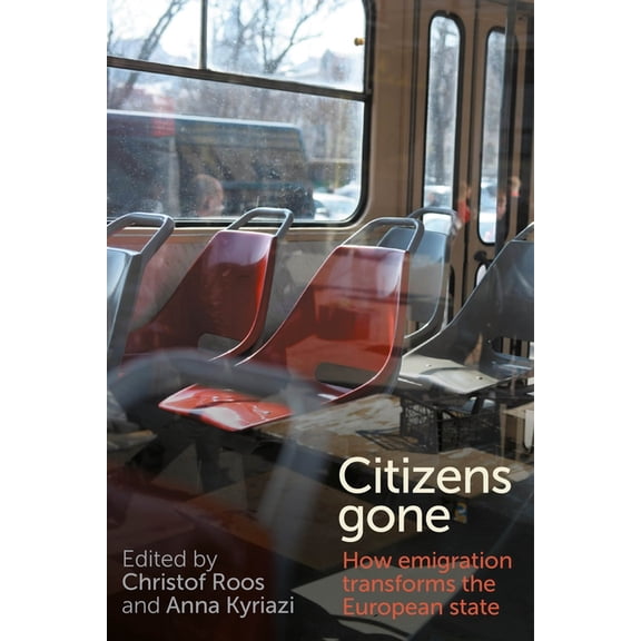 Citizens Gone: How Emigration Transforms the European State, (Hardcover)