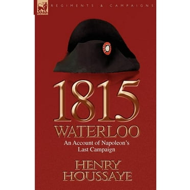 1815, Waterloo: an Account of Napoleon's Last Campaign (Paperback)