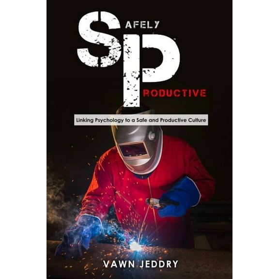 Safely Productive: Linking Psychology to a Safe and Productive Culture (Paperback)