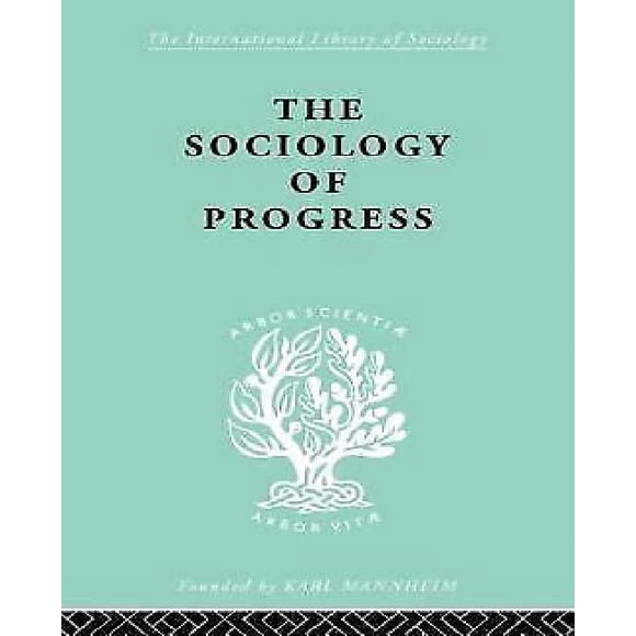 The Sociology of Progress (International Library of Sociology)