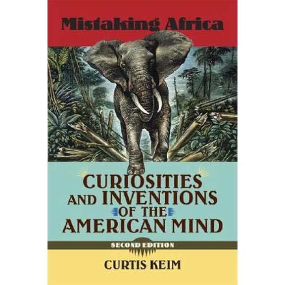 Pre-Owned Mistaking Africa: Curiosities and Inventions of the American Mind, Second Edition (Paperback) 0813343860 9780813343860
