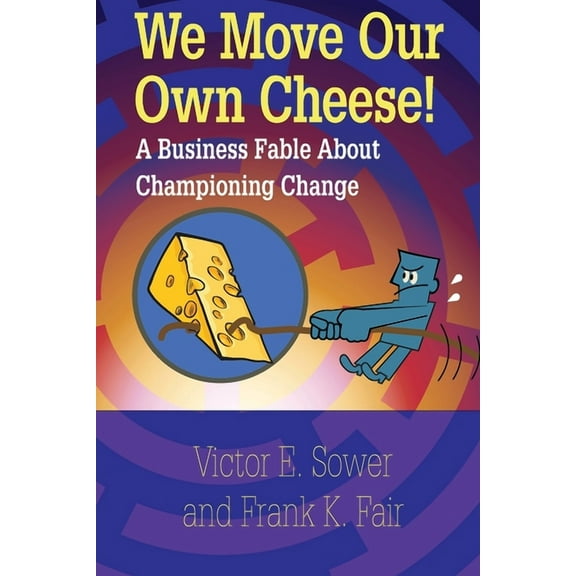 We Move Our Own Cheese!: A Business Fable About Championing Change (Paperback)