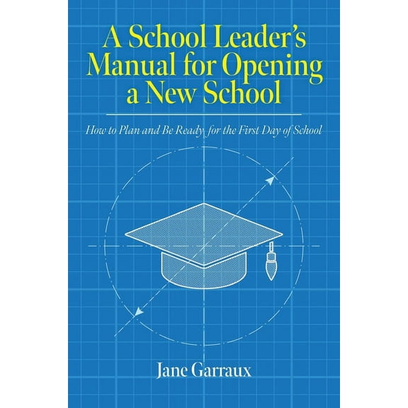 Education A School Leaders Manual for Opening a New School: How to Plan and Be Ready for the First Day of School, (Paperback)