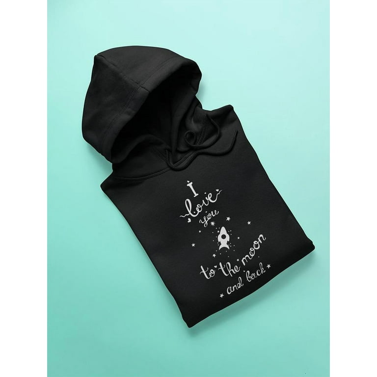I love you to the moon and back hoodie shop