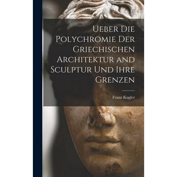 Ueber die Polychromie der griechischen Architektur and Sculptur und ihre Grenzen (Hardcover)