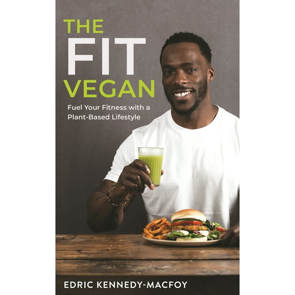 The Fit Vegan : Fuel Your Fitness with a Plant-Based Lifestyle (Paperback)