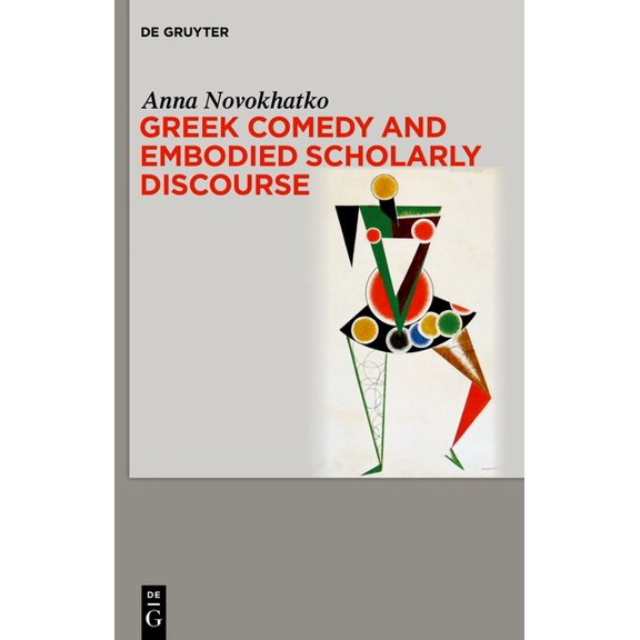 Greek Comedy and Embodied Scholarly Discourse, (Hardcover)