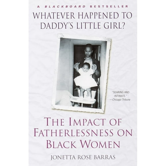 Whatever Happened to Daddy's Little Girl?: The Impact of Fatherlessness on Black Women, (Paperback)