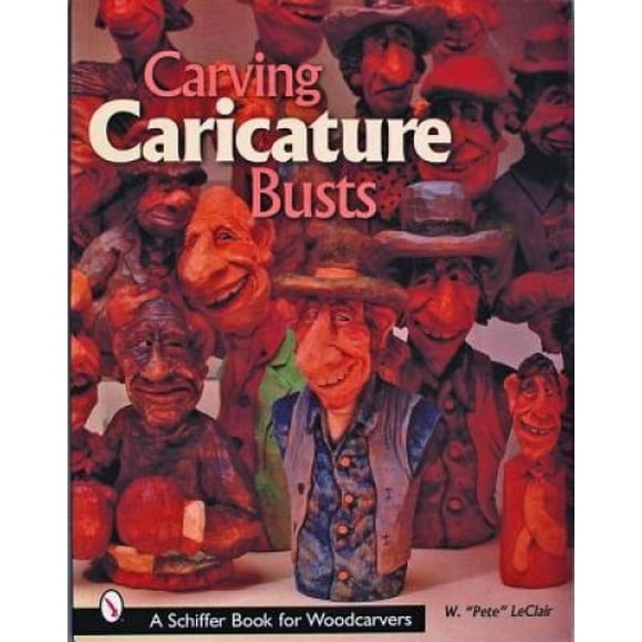 Carving Caricature Busts (Schiffer Book for Woodworkers)