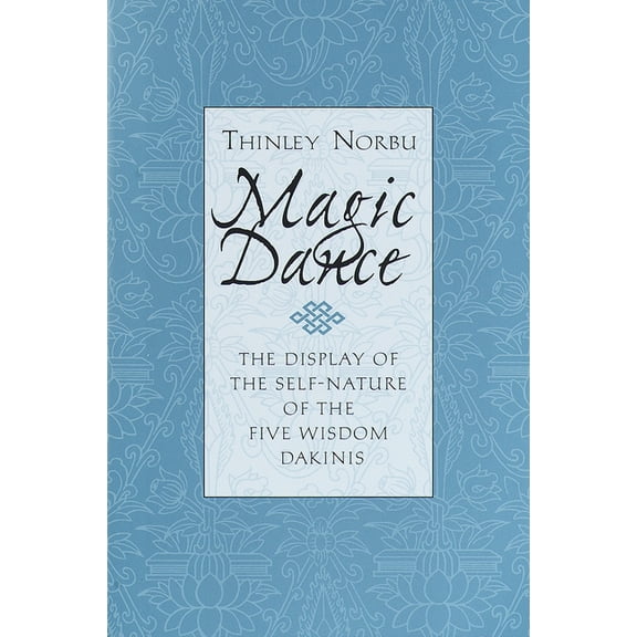 Magic Dance: The Display of the Self-Nature of the Five Wisdom Dakinis, (Paperback)