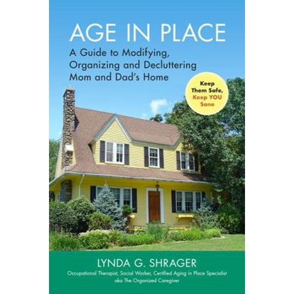 Pre-Owned Age in Place: A Guide to Modifying, Organizing and Decluttering Mom and Dad's Home (Paperback) 1945188189 9781945188183
