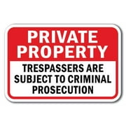 Private Property Trespassers Are Subject To Criminal Prosecution Sign 12" x 18" Heavy Gauge Aluminum Signs