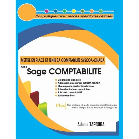 Tome Mettre en place et Tenir sa COMPTABILITE SYSCOA-OHADA avec Sage COMPTABILITE: Cas pratiques avec modes opératoires détai, Book 1, (Paperback)