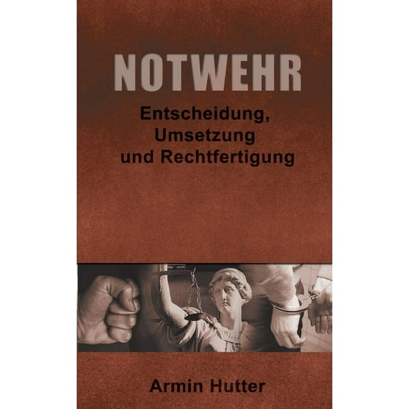 Notwehr: Entscheidung, Umsetzung und Rechtfertigung, (Paperback)