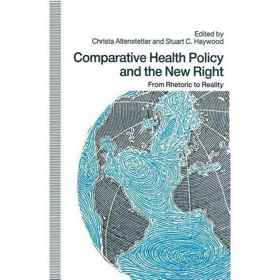Comparative Health Policy and the New Right: From Rhetoric to Reality, (Paperback)