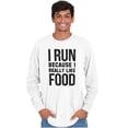 thumbnail image 3 of I Run Because I Like Food Cardio Joke Long Sleeve TShirt Men Women Brisco Brands S, 3 of 6