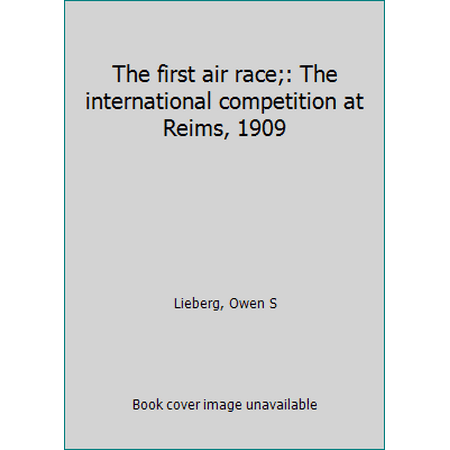 The first air race;: The international competition at Reims, 1909, Used [Hardcover]