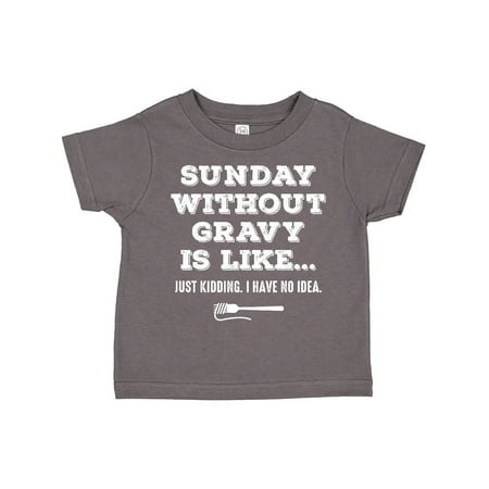 

Inktastic Sunday Without Gravy Gift Toddler Boy or Toddler Girl T-Shirt