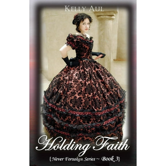 Never Forsaken: Holding Faith (Paperback)