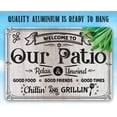 thumbnail image 3 of Metal Sign - Welcome To Our Patio, Relax and Unwind - Durable Metal Sign - Use Indoor/Outdoor - Makes a Great Decor and Housewarming Gift (12" x 18"), 3 of 5