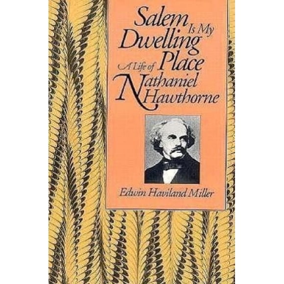 Salem is My Dwelling Place: A Life of Nathaniel Hawthorne