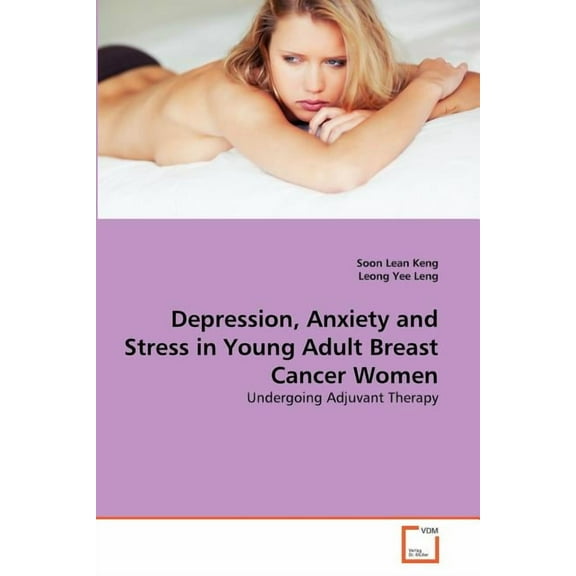 Depression, Anxiety and Stress in Young Adult Breast Cancer Women (Paperback)