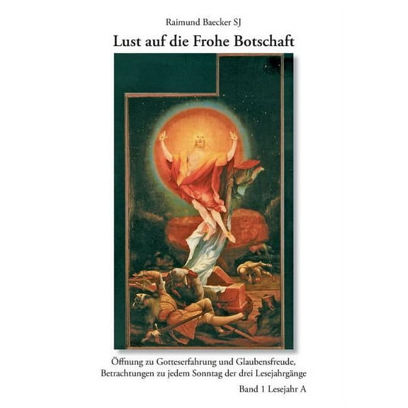 Lust auf die frohe Botschaft Band 1: Lesejahr A: Ãffnung zu Gotteserfahrung und Glaubensfreude, Betrachtungen zu jedem S, (Paperback)