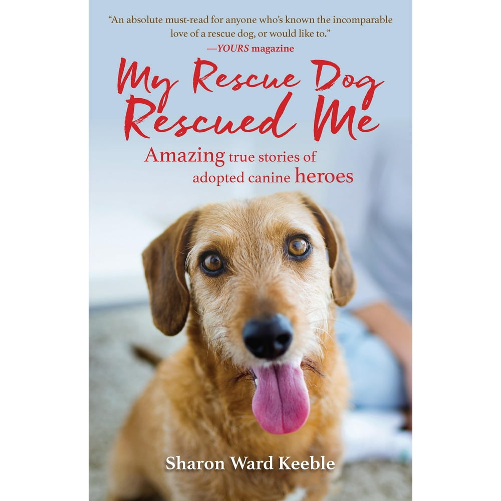 My Rescue Dog Rescued Me Amazing True Stories of Adopted Canine Heroes (Hardcover) Walmart