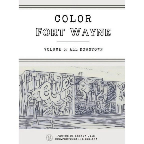 Color Fort Wayne Volume 3: All Downtown (Hardcover), (Hardcover)