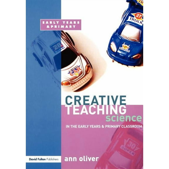 Creative Teaching Creative Teaching: Science in the Early Years and Primary Classroom, (Paperback)