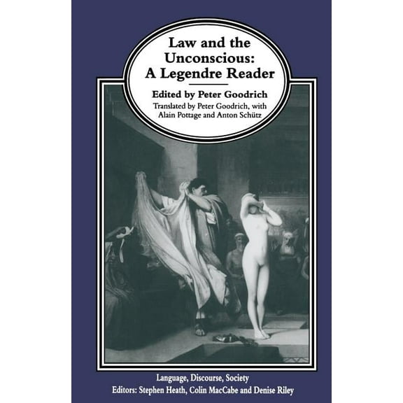 Language, Discourse, Society Law and the Unconscious: A Legendre Reader, (Paperback)