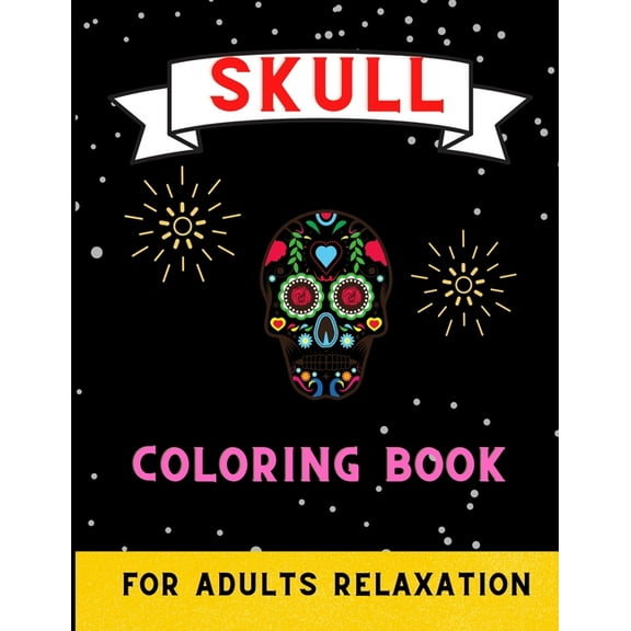 Skull coloring book for adults relaxation: A Fun Coloring Gift Book for skull Lovers & Adults Relaxation with Stress Rel, (Paperback)