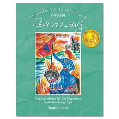 Pre-Owned Learning To See the World through Drawing: Practical Advice for the Classroom Grades One through Eight (Paperback) 1936367599 9781936367597