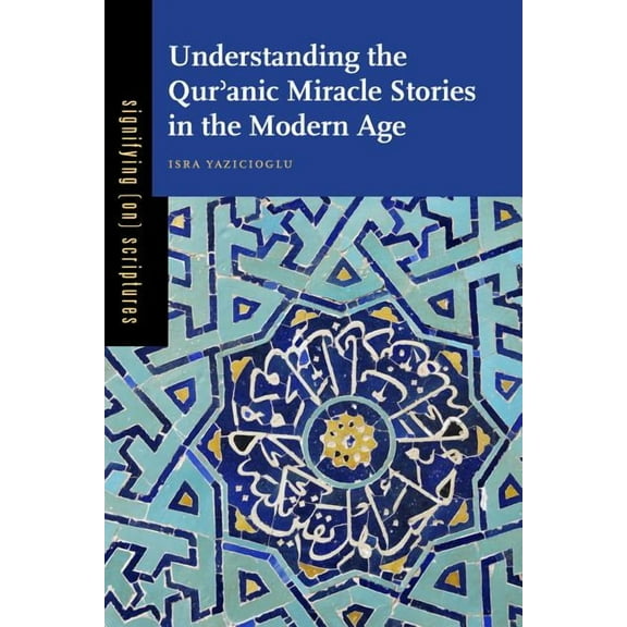 Signifying (On) Scriptures Understanding the Qurʾanic Miracle Stories in the Modern Age, Book 3, (Hardcover)