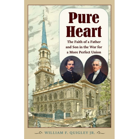 Civil War in the North Pure Heart: The Faith of a Father and Son in the War for a More Perfect Union, (Hardcover)