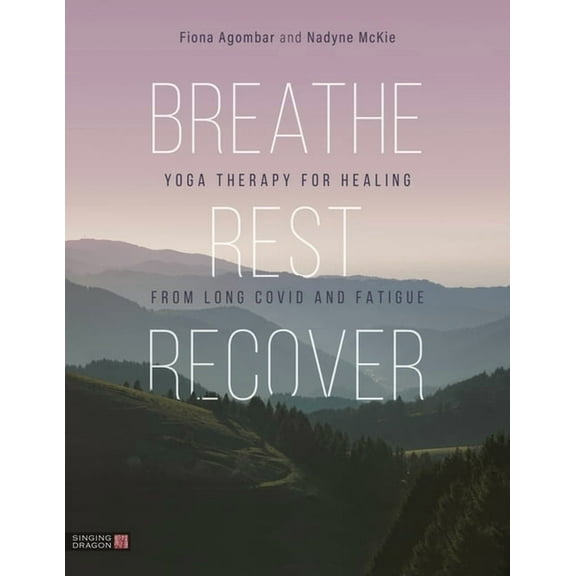 Breathe, Rest, Recover: Yoga Therapy for Healing from Long Covid and Fatigue, (Paperback)