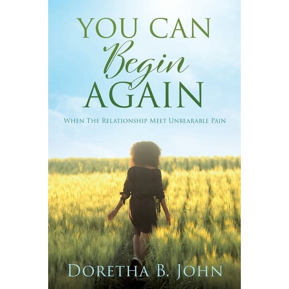 You Can Begin Again: When The Relationship Meet Unbearable Pain, (Paperback)