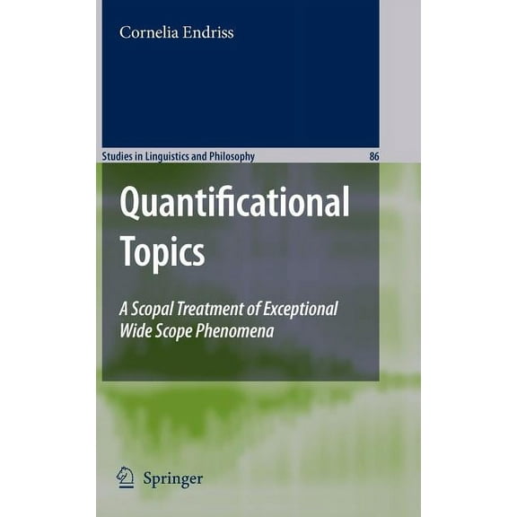 Studies in Linguistics and Philosophy Quantificational Topics: A Scopal Treatment of Exceptional Wide Scope Phenomena, Book 86, (Hardcover)