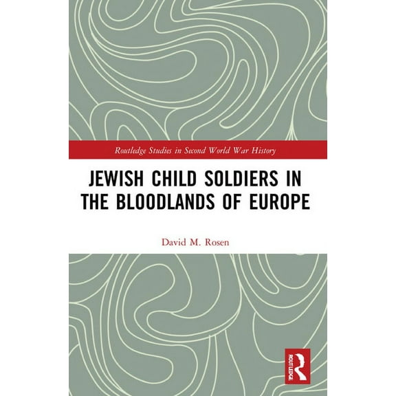 Routledge Studies in Second World War Hi Jewish Child Soldiers in the Bloodlands of Europe, (Paperback)