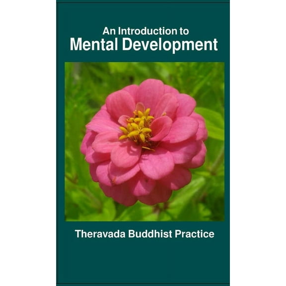 An Introduction to Mental Development: Theravada Buddhist Practice, (Paperback)