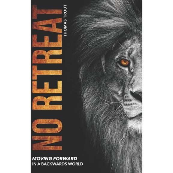 No Retreat: Moving Forward in a Backwards World (Paperback)