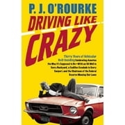 Driving Like Crazy : Thirty Years of Vehicular Hell-Bending Celebrating America the Way It's Supposed to Be -- With an Oil Well in Each Backyard, a Cadillac Escalade in Every..., Used [Hardcover]