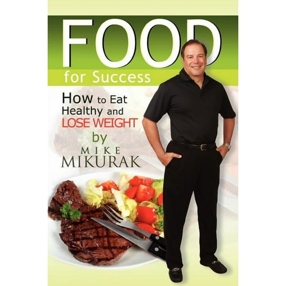 Food for Success : How to Eat Healthy and Lose Weight