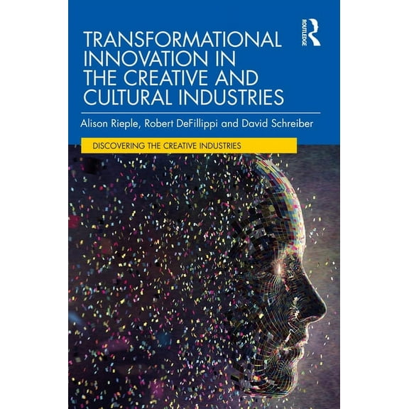 Discovering the Creative Industries Transformational Innovation in the Creative and Cultural Industries, (Paperback)