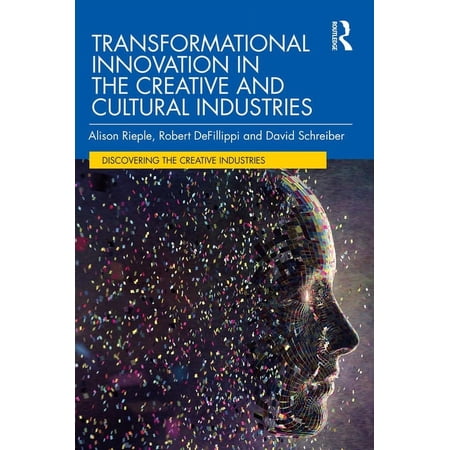 Discovering the Creative Industries Transformational Innovation in the Creative and Cultural Industries (Paperback)
