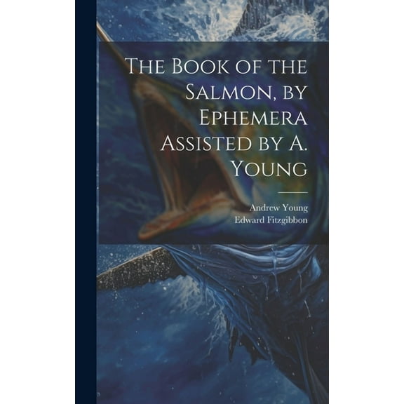 The Book of the Salmon, by Ephemera Assisted by A. Young (Hardcover)