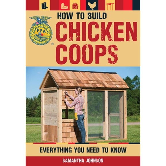 Pre-Owned How to Build Chicken Coops: Everything You Need to Know (Paperback) 0760347336 9780760347331
