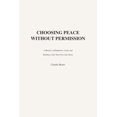 thumbnail image 1 of Libro publicado de forma independiente: Elegir la paz sin permiso, 1 of 1